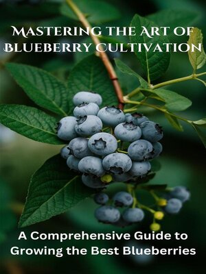 cover image of Mastering the Art of Blueberry Cultivation